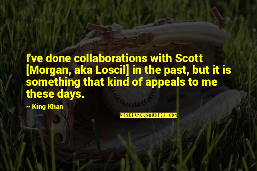 Past Is Done Quotes By King Khan: I've done collaborations with Scott [Morgan, aka Loscil]
