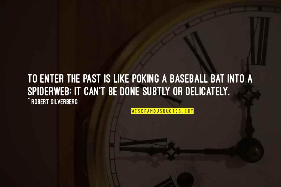 Past Is Done Quotes By Robert Silverberg: To enter the past is like poking a Past Is Done Quotes By Robert Silverberg: To enter the past is like poking a