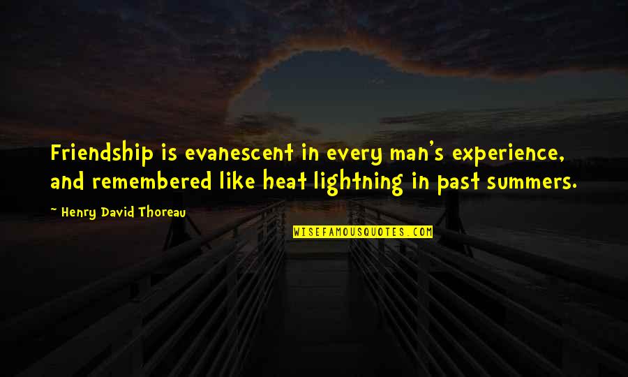 Past Is Experience Quotes By Henry David Thoreau: Friendship is evanescent in every man's experience, and