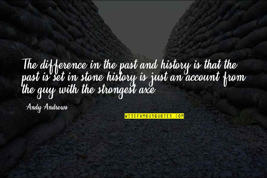 Past Is History Quotes By Andy Andrews: The difference in the past and history is Past Is History Quotes By Andy Andrews: The difference in the past and history is