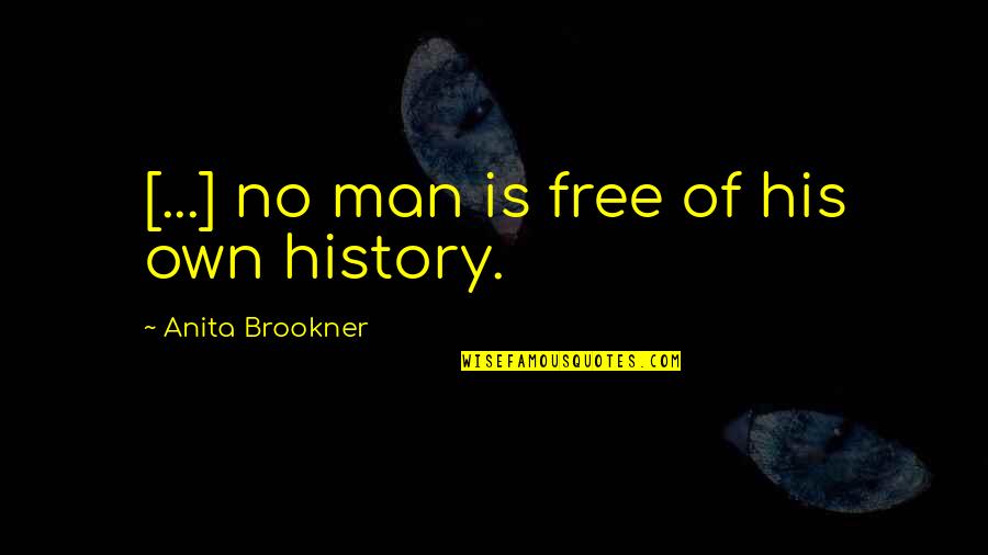 Past Is History Quotes By Anita Brookner: [...] no man is free of his own