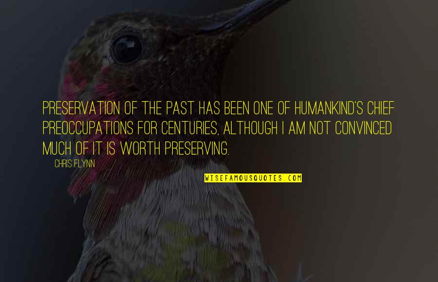 Past Is History Quotes By Chris Flynn: Preservation of the past has been one of Past Is History Quotes By Chris Flynn: Preservation of the past has been one of