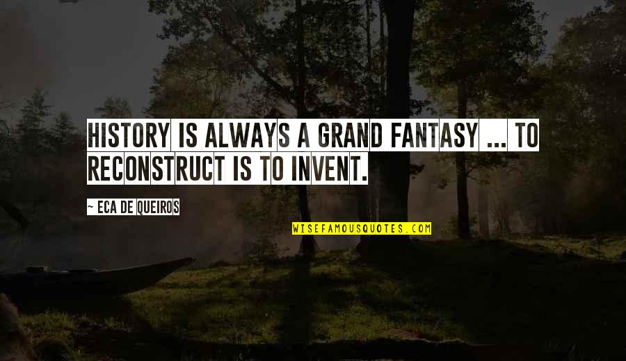Past Is History Quotes By Eca De Queiros: History is always a grand fantasy ... To Past Is History Quotes By Eca De Queiros: History is always a grand fantasy ... To