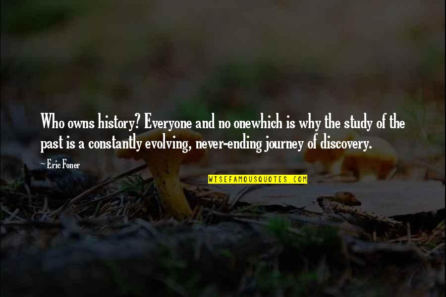 Past Is History Quotes By Eric Foner: Who owns history? Everyone and no onewhich is Past Is History Quotes By Eric Foner: Who owns history? Everyone and no onewhich is