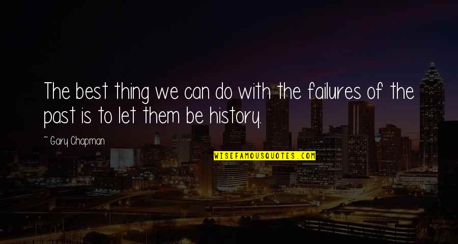 Past Is History Quotes By Gary Chapman: The best thing we can do with the