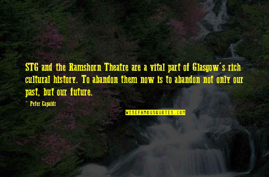 Past Is History Quotes By Peter Capaldi: STG and the Ramshorn Theatre are a vital Past Is History Quotes By Peter Capaldi: STG and the Ramshorn Theatre are a vital