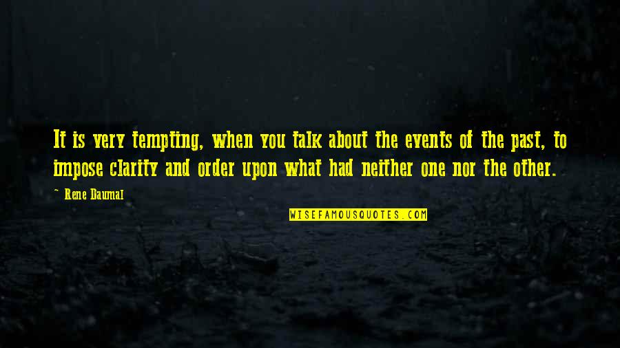 Past Is History Quotes By Rene Daumal: It is very tempting, when you talk about Past Is History Quotes By Rene Daumal: It is very tempting, when you talk about