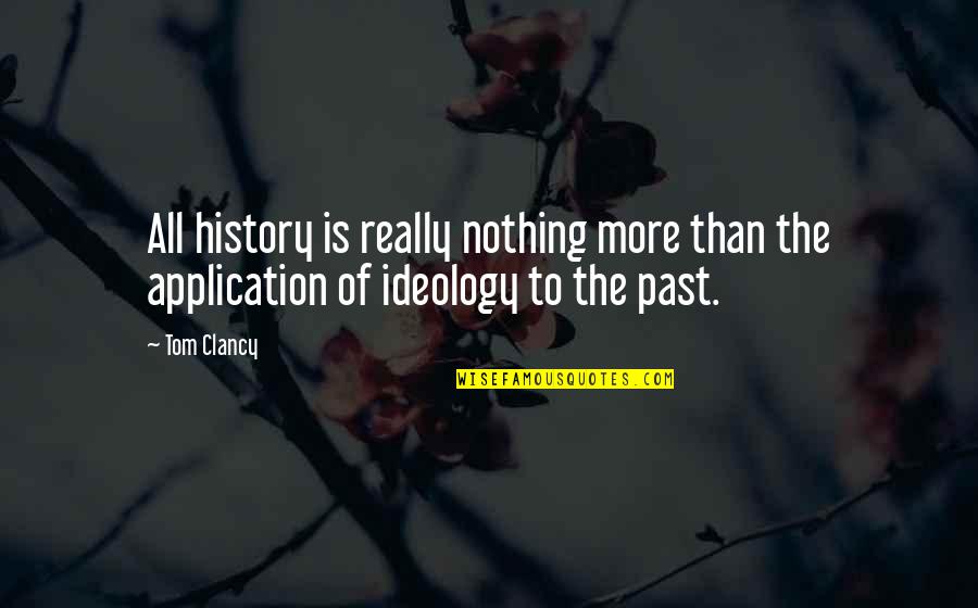 Past Is History Quotes By Tom Clancy: All history is really nothing more than the