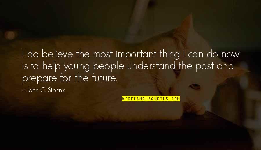 Past Is Important Quotes By John C. Stennis: I do believe the most important thing I Past Is Important Quotes By John C. Stennis: I do believe the most important thing I
