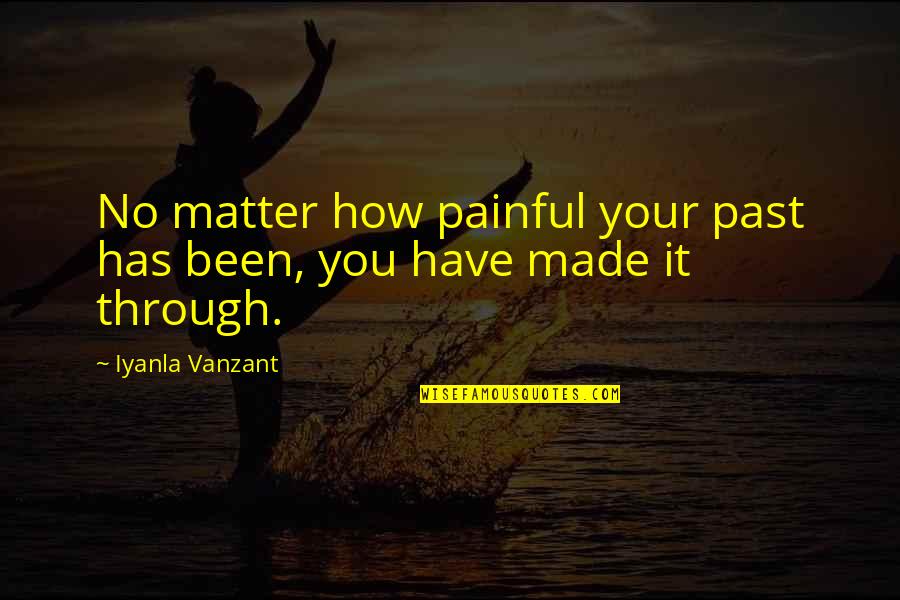 Past Is Painful Quotes By Iyanla Vanzant: No matter how painful your past has been,