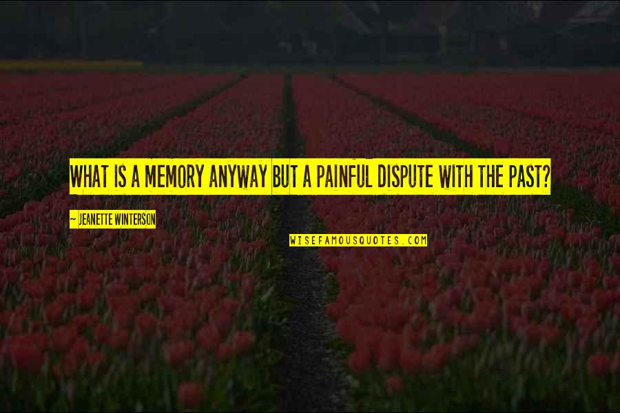 Past Is Painful Quotes By Jeanette Winterson: What is a memory anyway but a painful