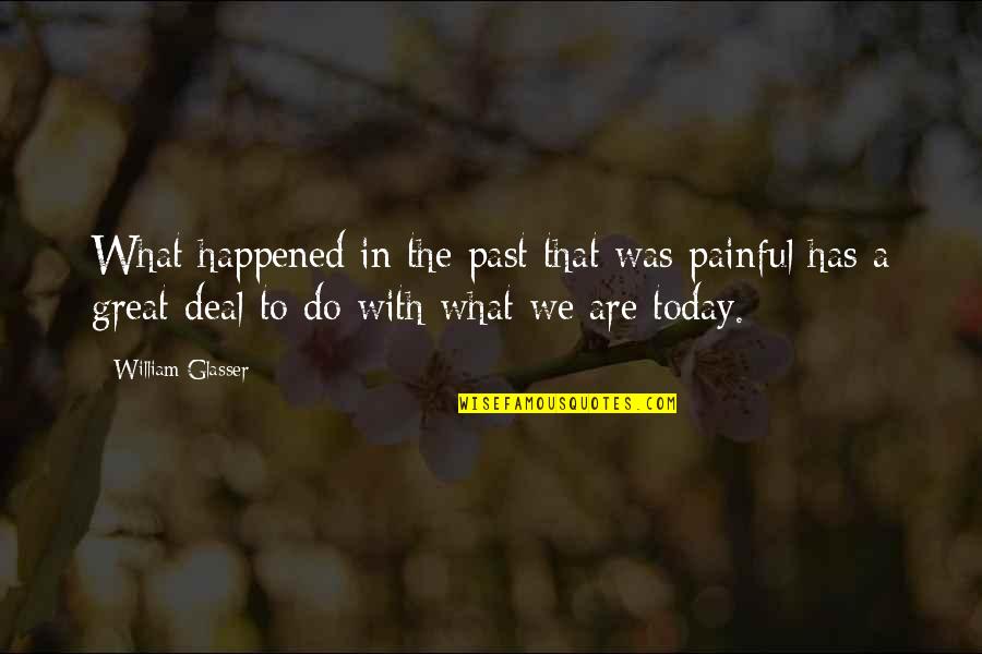 Past Is Painful Quotes By William Glasser: What happened in the past that was painful