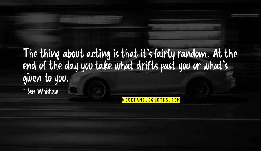 Past Is Quotes By Ben Whishaw: The thing about acting is that it's fairly Past Is Quotes By Ben Whishaw: The thing about acting is that it's fairly
