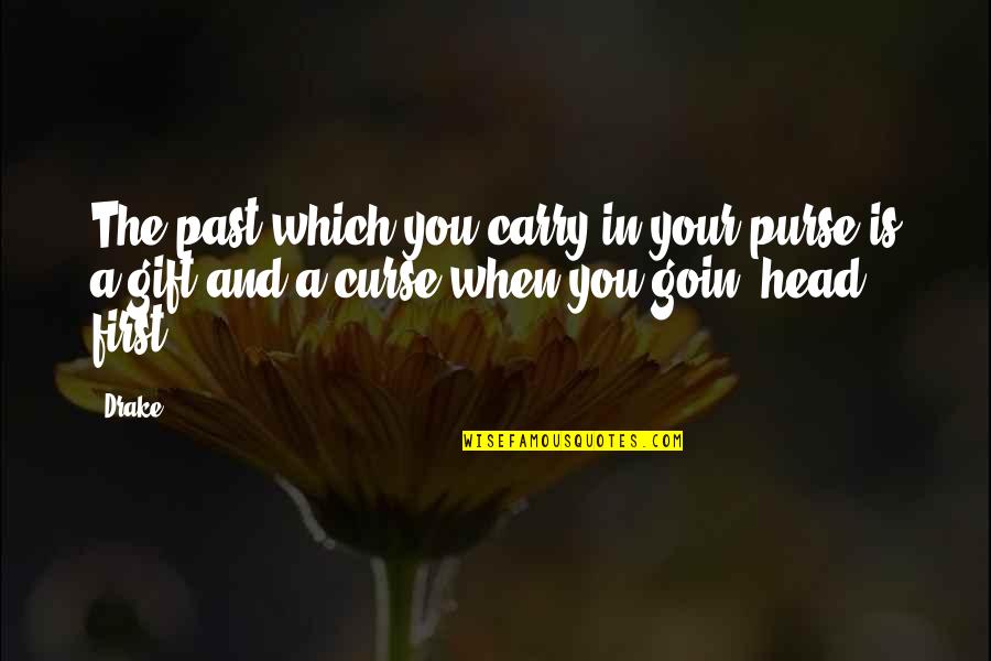 Past Is Quotes By Drake: The past which you carry in your purse