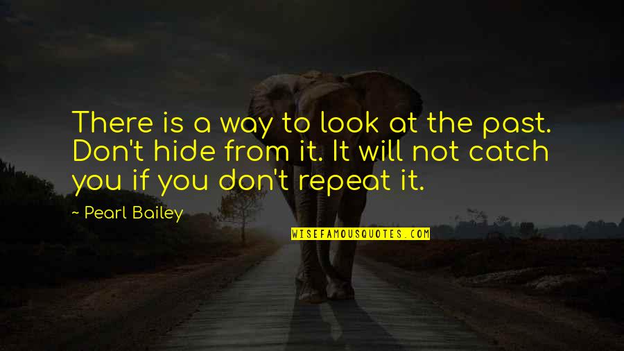 Past Is Quotes By Pearl Bailey: There is a way to look at the Past Is Quotes By Pearl Bailey: There is a way to look at the
