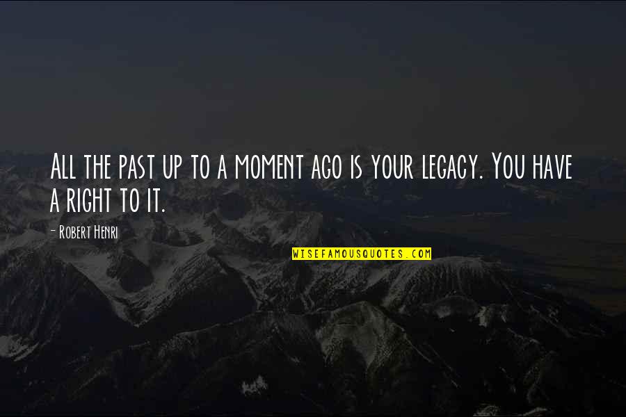 Past Is Quotes By Robert Henri: All the past up to a moment ago
