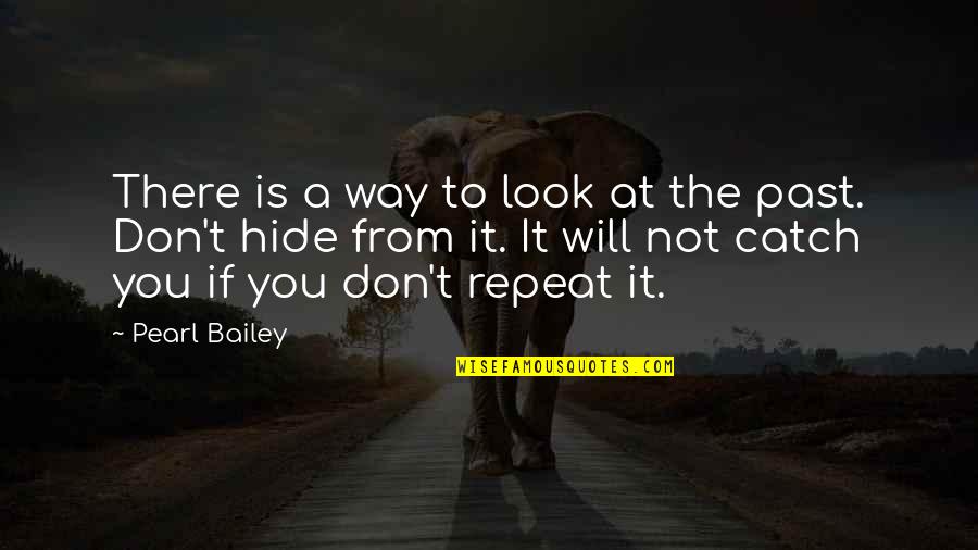 Past It Quotes By Pearl Bailey: There is a way to look at the