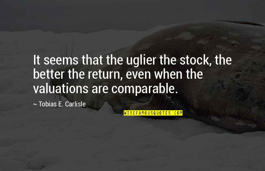 Past Job Quotes By Tobias E. Carlisle: It seems that the uglier the stock, the