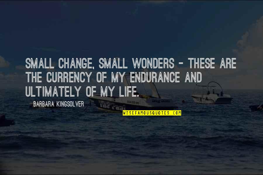 Past Keeps Haunting Me Quotes By Barbara Kingsolver: Small change, small wonders - these are the