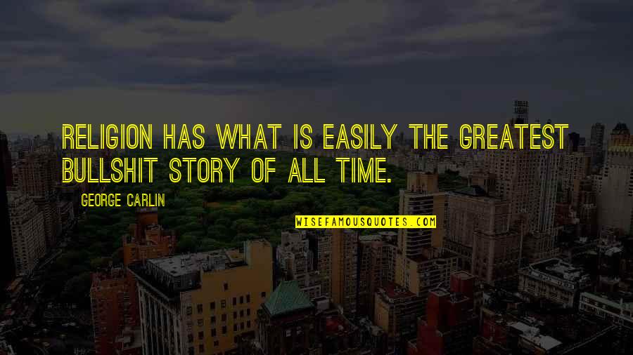 Past Keeps Haunting Me Quotes By George Carlin: Religion has what is EASILY the greatest bullshit