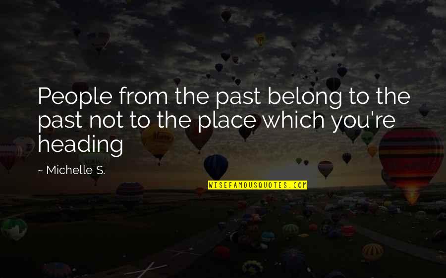 Past Life Experience Quotes By Michelle S.: People from the past belong to the past