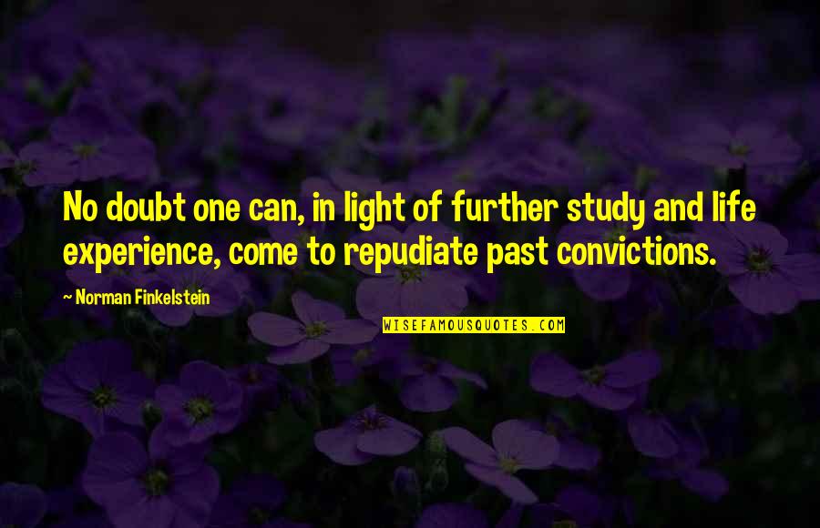 Past Life Experience Quotes By Norman Finkelstein: No doubt one can, in light of further