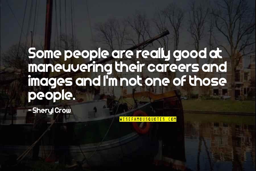 Past Life Memories Quotes By Sheryl Crow: Some people are really good at maneuvering their