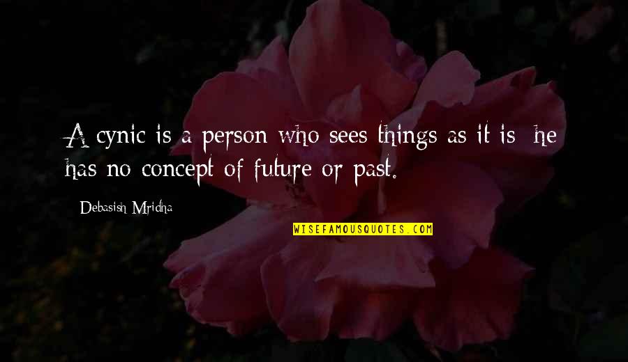 Past Love Life Quotes By Debasish Mridha: A cynic is a person who sees things