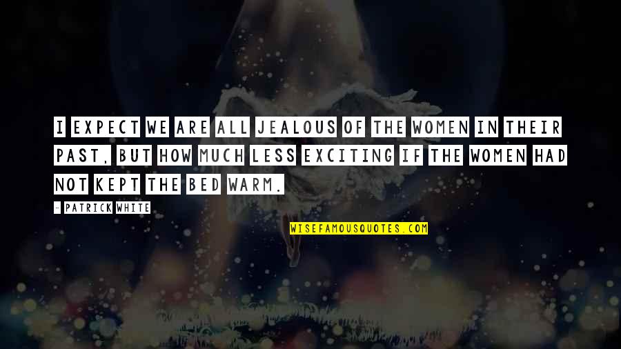 Past Love Life Quotes By Patrick White: I expect we are all jealous of the