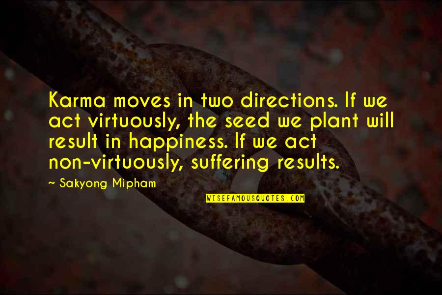 Past Lovers Quotes By Sakyong Mipham: Karma moves in two directions. If we act