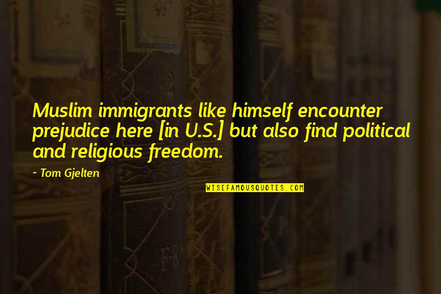 Past Lovers Quotes By Tom Gjelten: Muslim immigrants like himself encounter prejudice here [in