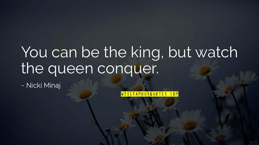 Past Making You Who You Are Quotes By Nicki Minaj: You can be the king, but watch the Past Making You Who You Are Quotes By Nicki Minaj: You can be the king, but watch the