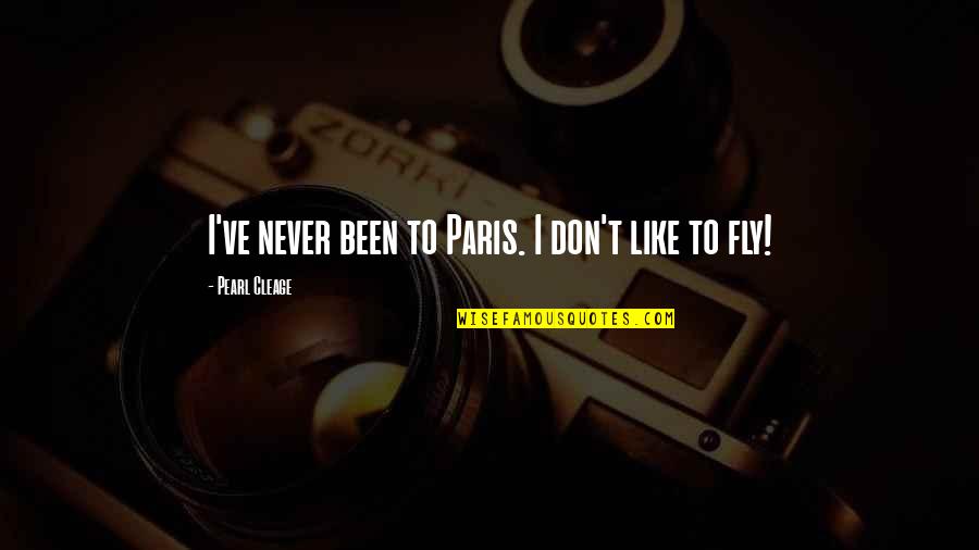 Past Making You Who You Are Quotes By Pearl Cleage: I've never been to Paris. I don't like Past Making You Who You Are Quotes By Pearl Cleage: I've never been to Paris. I don't like
