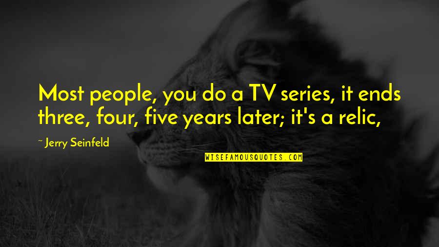 Past Masters Quotes By Jerry Seinfeld: Most people, you do a TV series, it