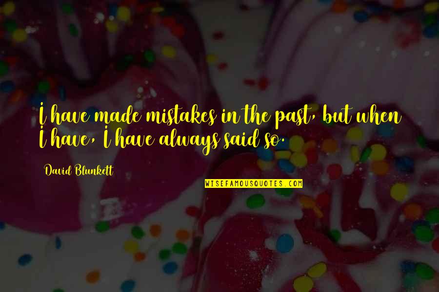 Past Mistakes Quotes By David Blunkett: I have made mistakes in the past, but