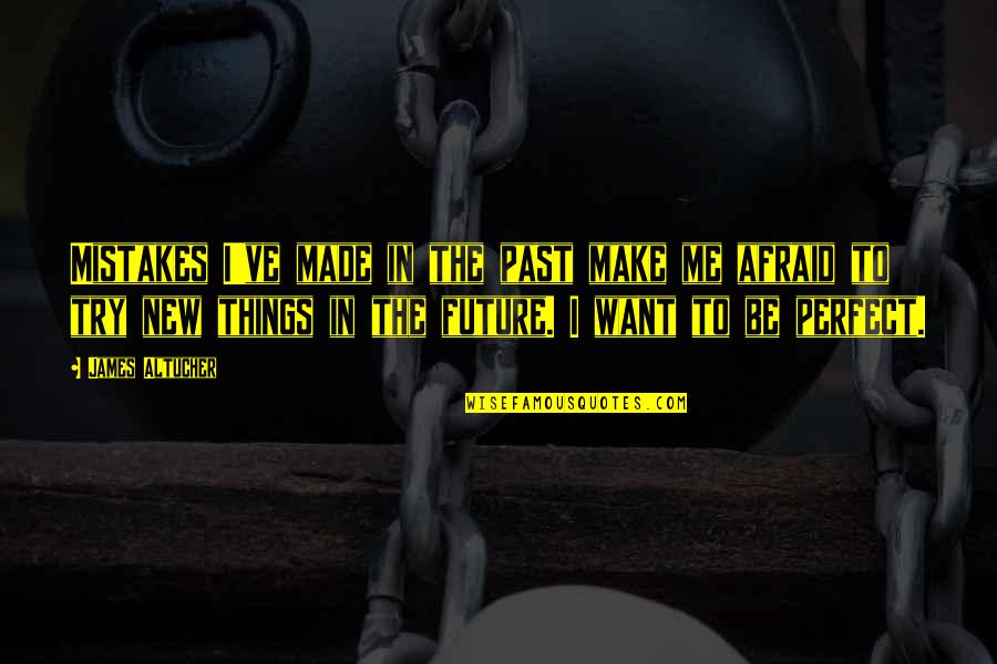 Past Mistakes Quotes By James Altucher: Mistakes I've made in the past make me