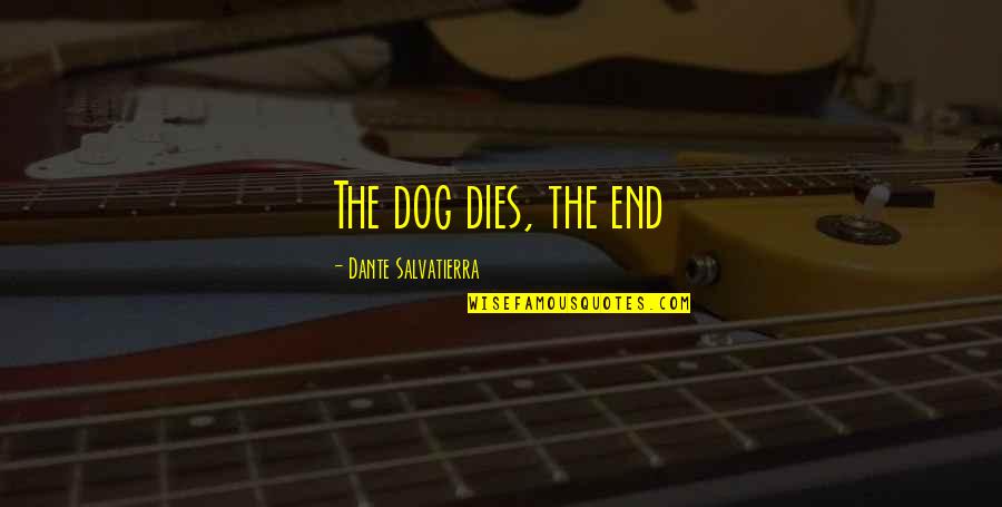 Past Not Affecting Future Quotes By Dante Salvatierra: The dog dies, the end