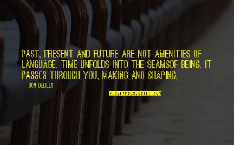 Past Not Future Quotes By Don DeLillo: Past, present and future are not amenities of