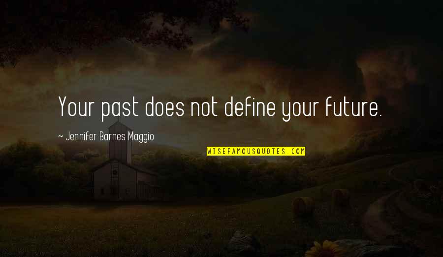 Past Not Future Quotes By Jennifer Barnes Maggio: Your past does not define your future.