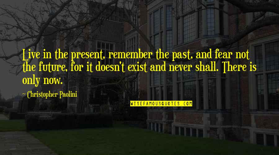 Past Now And Future Quotes By Christopher Paolini: Live in the present, remember the past, and Past Now And Future Quotes By Christopher Paolini: Live in the present, remember the past, and