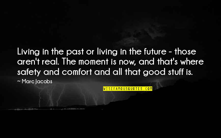 Past Now And Future Quotes By Marc Jacobs: Living in the past or living in the Past Now And Future Quotes By Marc Jacobs: Living in the past or living in the
