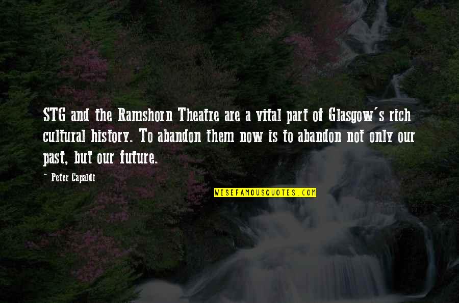 Past Now Future Quotes By Peter Capaldi: STG and the Ramshorn Theatre are a vital