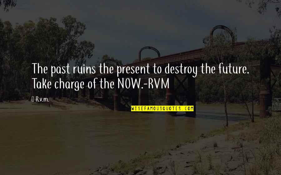 Past Now Future Quotes By R.v.m.: The past ruins the present to destroy the