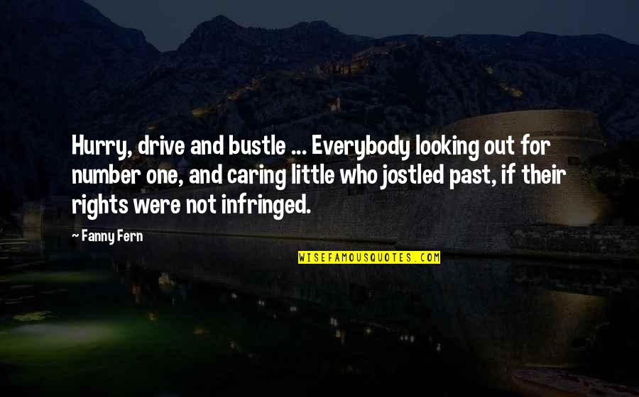 Past Out Quotes By Fanny Fern: Hurry, drive and bustle ... Everybody looking out