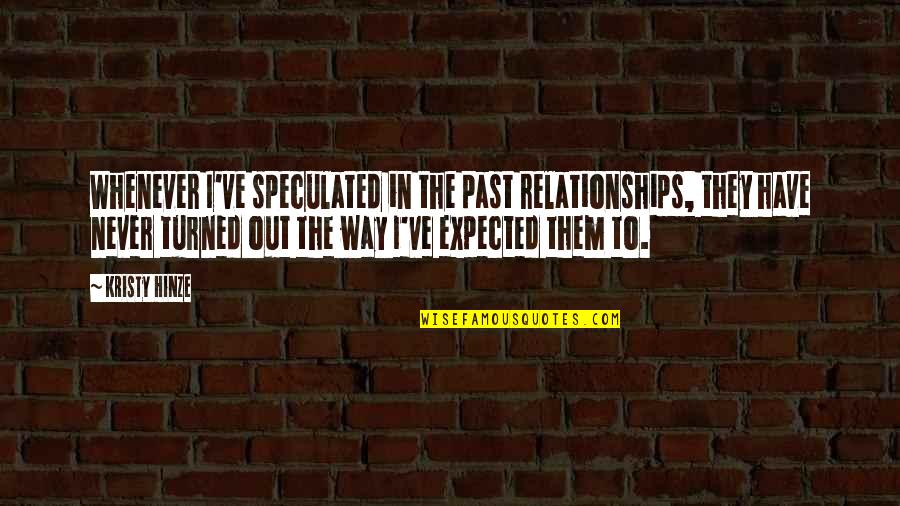 Past Out Quotes By Kristy Hinze: Whenever I've speculated in the past relationships, they