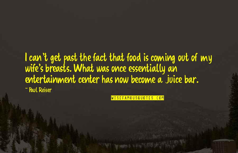 Past Out Quotes By Paul Reiser: I can't get past the fact that food