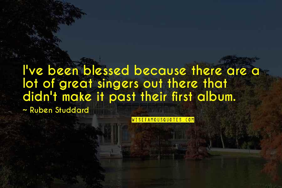 Past Out Quotes By Ruben Studdard: I've been blessed because there are a lot