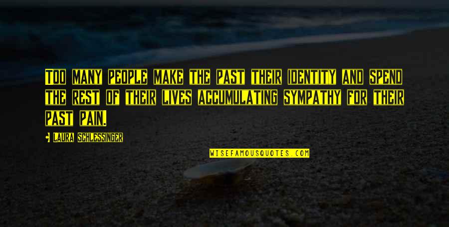Past Pain Quotes By Laura Schlessinger: Too many people make the past their identity