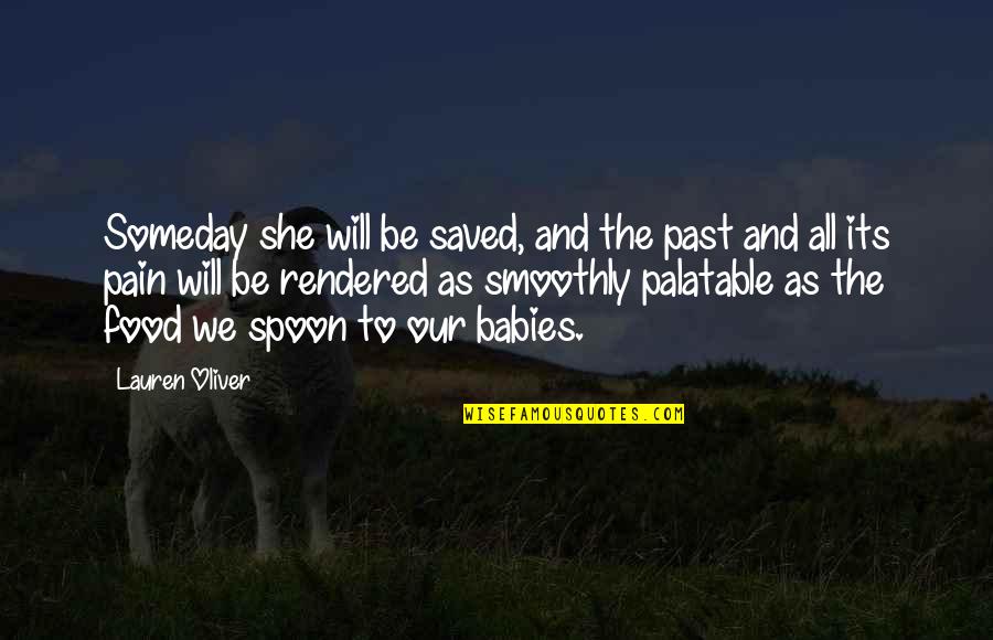 Past Pain Quotes By Lauren Oliver: Someday she will be saved, and the past