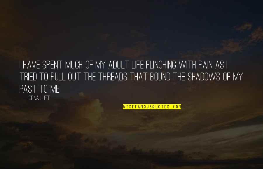 Past Pain Quotes By Lorna Luft: I have spent much of my adult life
